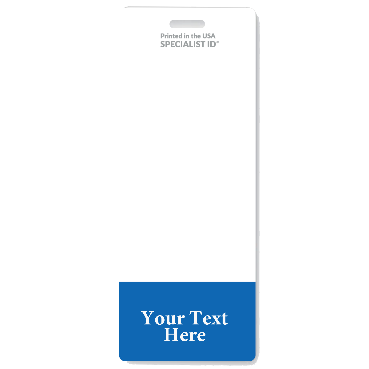 A vertical XL badge with a blue bottom section that reads "Your Text Here" and text at the top saying "Printed in the USA SPECIALIST ID." The Oversized Fully Customizable Badge Buddy Vertical XL- (Extra Large Size) is designed for clear visibility and professional presentation.