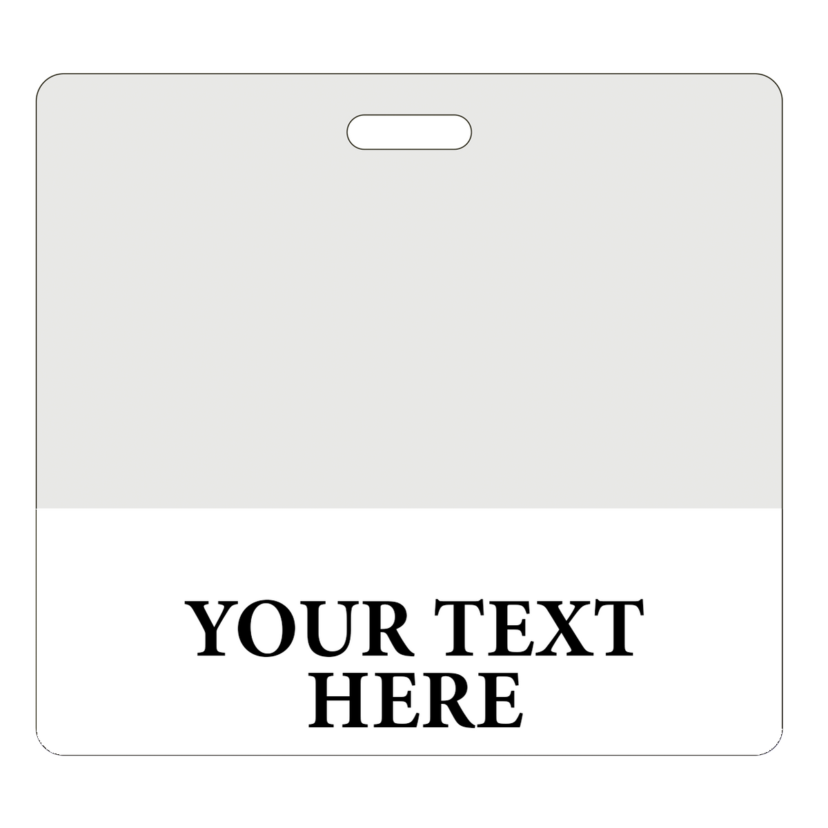 CLRBB-CUSTOM-WHITE-H White - A Custom Printed Clear Badge Buddies Horizontal (Standard Size) - Customize with Title and Color with the text "YOUR TEXT HERE" written in bold, black letters at the bottom. The upper section is empty with a slot for lanyard attachment, perfect for pairing with clear badge buddies.