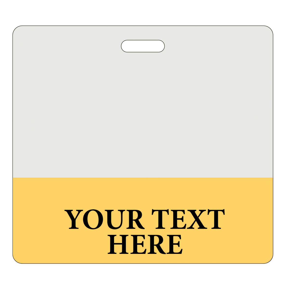 CLRBB-CUSTOM-YELLOW-H Yellow - A two-tone badge with a grey top half and a yellow bottom half. The bottom half contains the text "YOUR TEXT HERE" in bold, black letters, perfect for creating Custom Printed Clear Badge Buddies Horizontal (Standard Size) - Customize with Title and Color from Specialist ID.