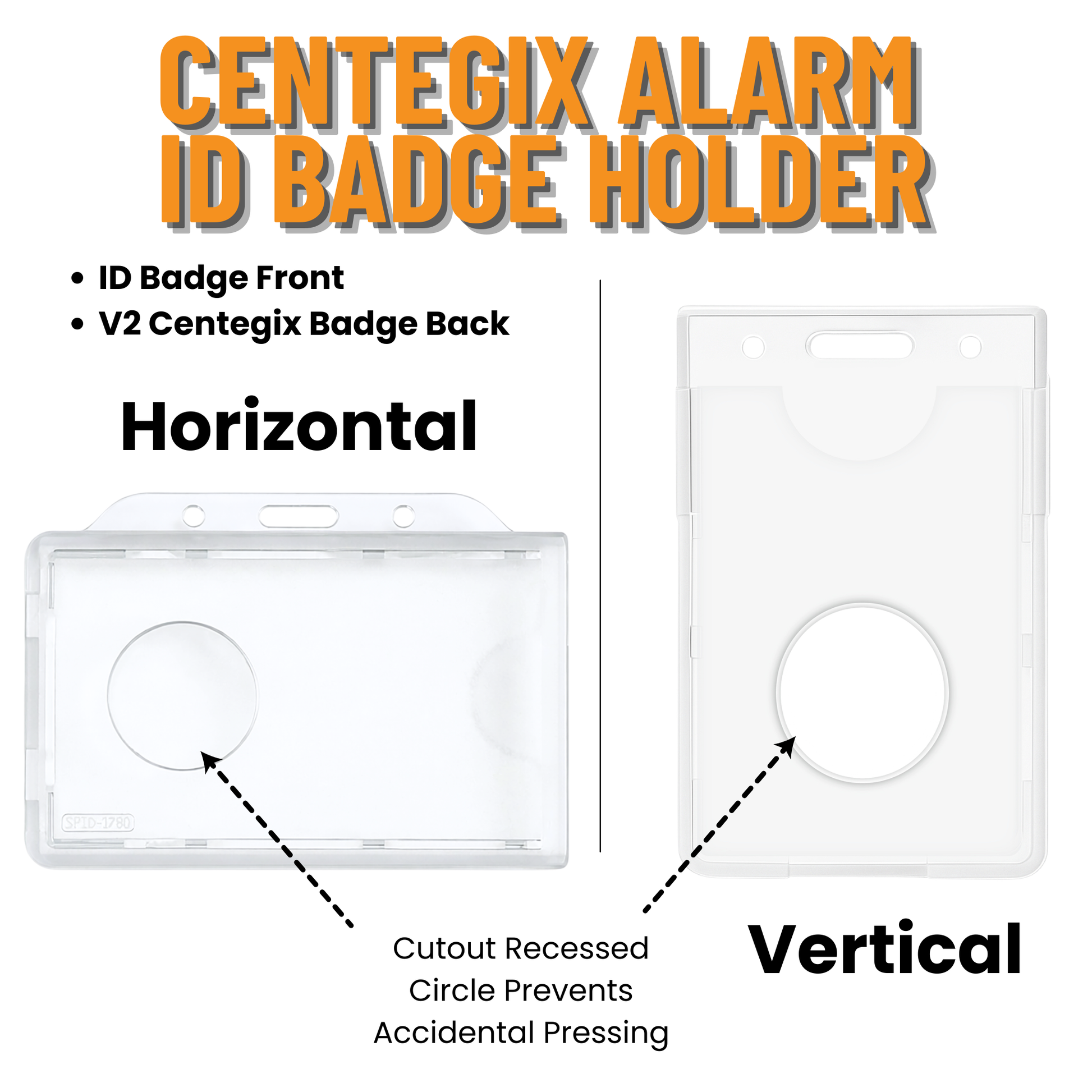 The Dual Badge Holder for Centegix CrisisAlert V2 Wearable Panic Button + CR80 ID Card (SPID-1730 / SPID-1780) features both horizontal and vertical styles with a recessed cutout to help prevent accidental button presses.