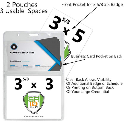 3 5/8 x 5 Special Event Badge & Credential Badge Holder with Business Card Pocket on Back (P/N 306-2P46) with two pouches. Front pocket for a 3 5/8 x 5 special event badge, back pocket for business cards. Clear back allows visibility of additional badge or schedule.