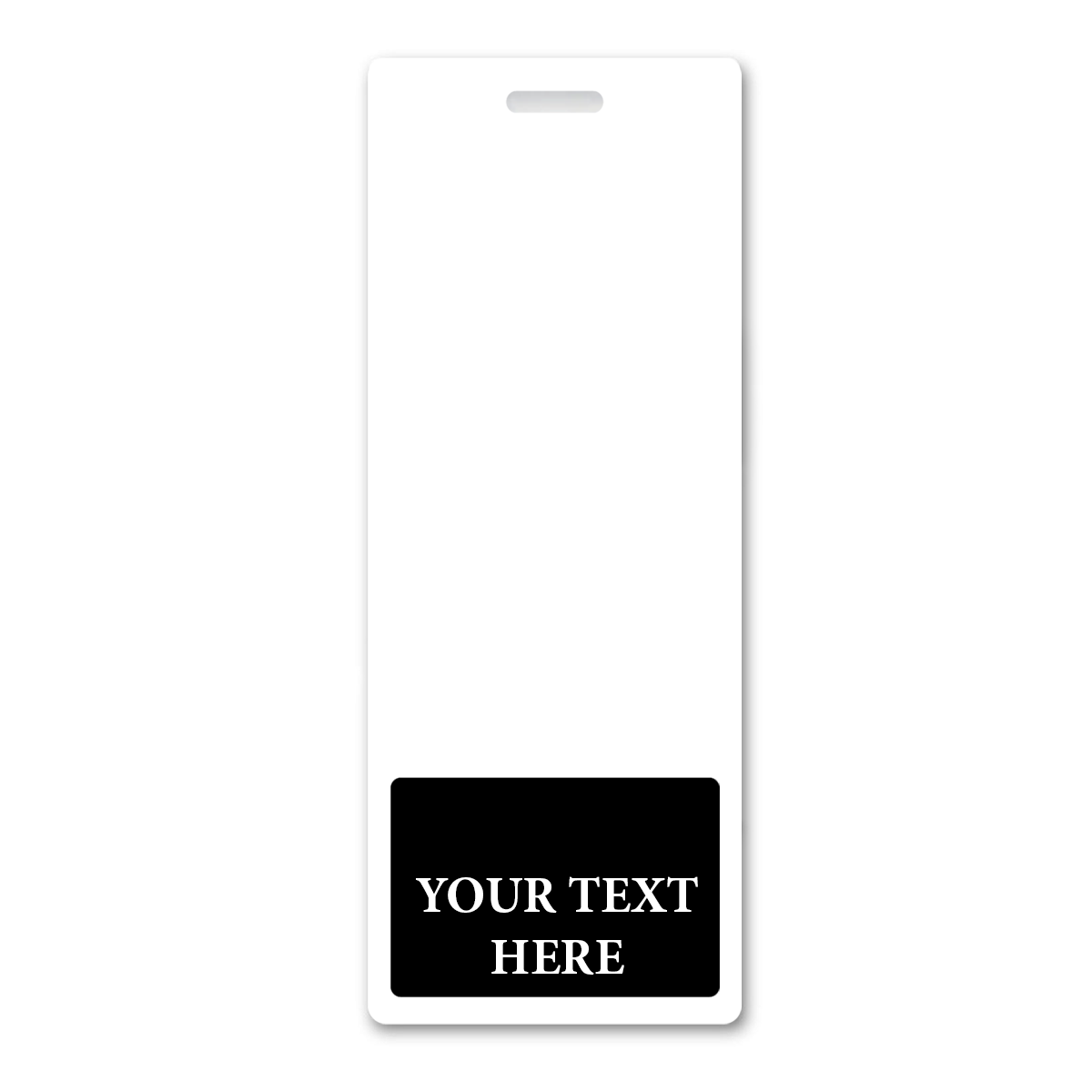 BB-1XL-CUSTOM-BLACK-V Black - A vertically oriented white tag with a rectangular black section at the bottom containing the words "YOUR TEXT HERE" in white capital letters, ideal for creating custom printed badges or identification cards, Oversized Custom Vertical Badge Buddy XL- (Extra Large Size).