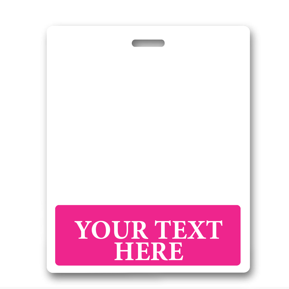 BB-1XL-CUSTOM-HOTPINK-H Hot Pink - A blank white badge with a slot for a lanyard at the top. The bottom features a bright pink section containing the text "YOUR TEXT HERE" in capital letters, perfect for the Oversized Custom Printed Horizontal XL Badge Buddy (Extra Large Size).