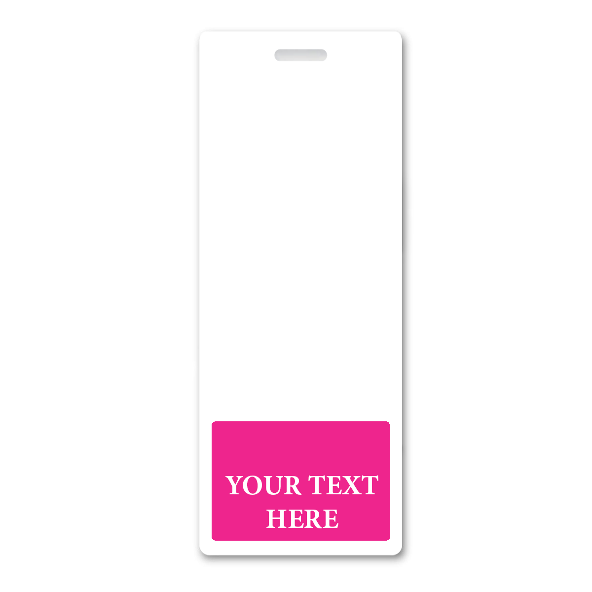 BB-1XL-CUSTOM-HOTPINK-V Hot Pink - A blank white vertical name tag with a pink section at the bottom that reads "YOUR TEXT HERE," ideal for Oversized Custom Vertical Badge Buddy XL- (Extra Large Size). Sold by Specialist ID.