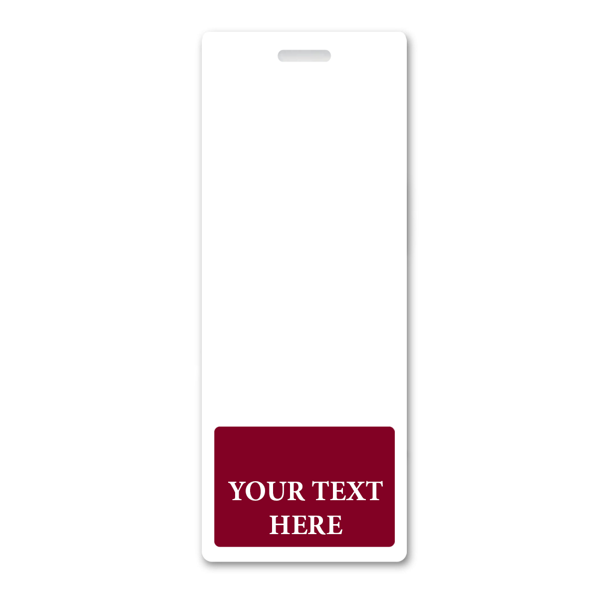 BB-1XL-CUSTOM-MAROON-V Maroon - A white vertical card with a slot at the top and a maroon rectangle at the bottom that has the text "YOUR TEXT HERE" written on it—ideal for Oversized Custom Vertical Badge Buddy XL- (Extra Large Size).