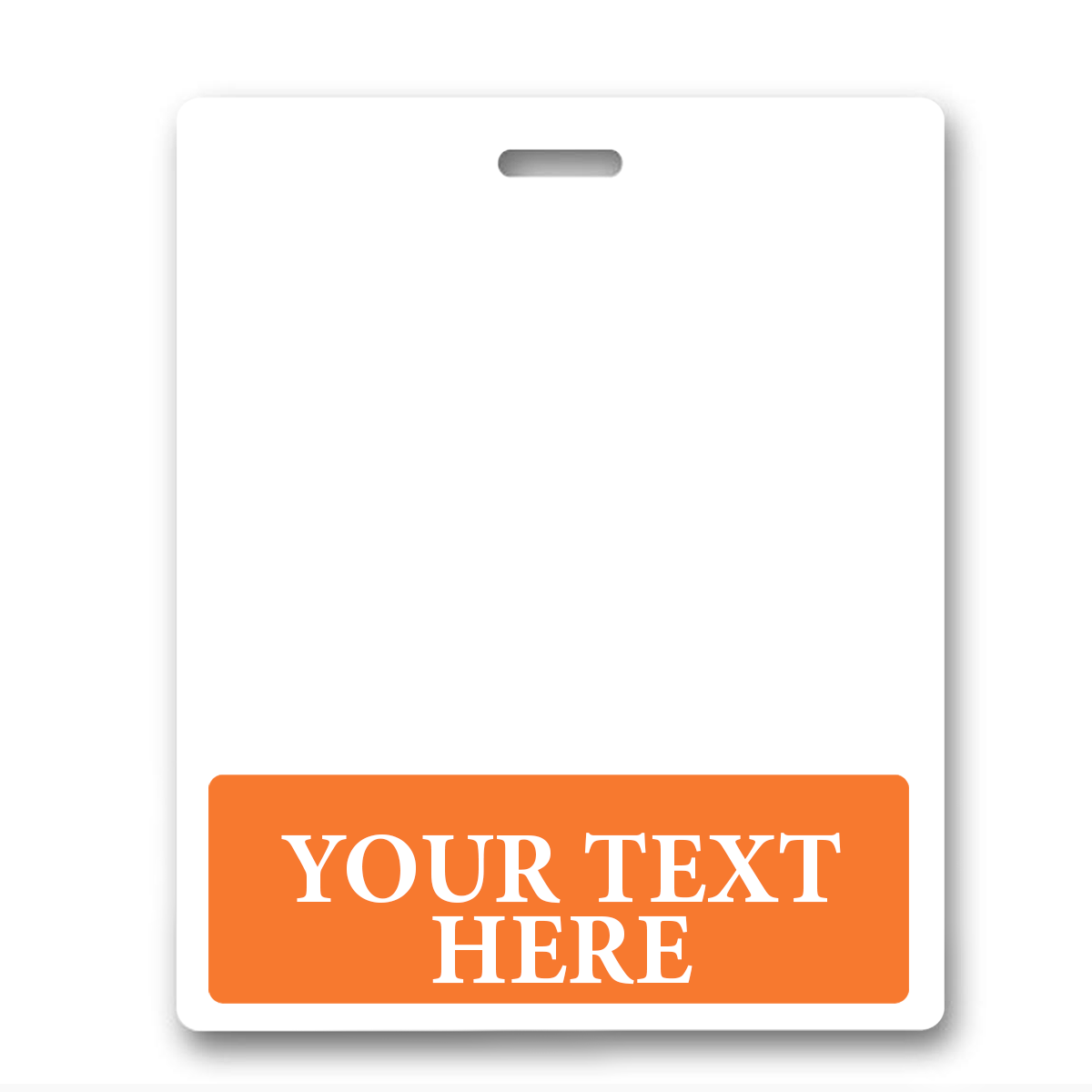 BB-1XL-CUSTOM-ORANGE-H Orange - A plain white badge with an orange section at the bottom, displaying the words "Your Text Here" in capital letters. The *Oversized Custom Printed Horizontal XL Badge Buddy (Extra Large Size)*, designed for easy ID badge recognition, has a slot at the top for a lanyard or clip.
