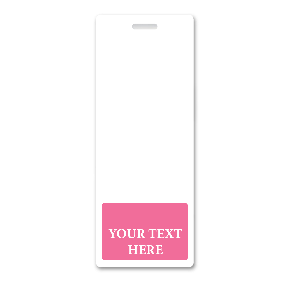 BB-1XL-CUSTOM-PINK-V Pink - A vertical white tag with a pink rectangular area at the bottom labeled "YOUR TEXT HERE." The tag, ideal for Oversized Custom Vertical Badge Buddy XL- (Extra Large Size) features a small slot at the top for hanging.