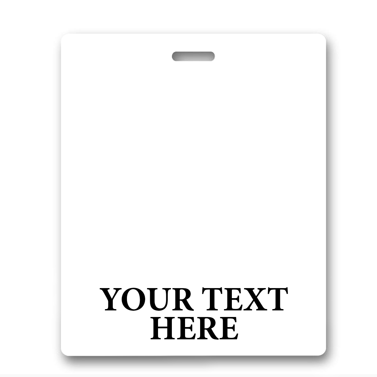 BB-1XL-CUSTOM-WHITE-H White - A blank white rectangular badge with the words "YOUR TEXT HERE" printed in bold black capital letters at the bottom and a slot at the top for attachment, perfect for Oversized Custom Printed Horizontal XL Badge Buddy (Extra Large Size) or enhancing ID badge recognition.
