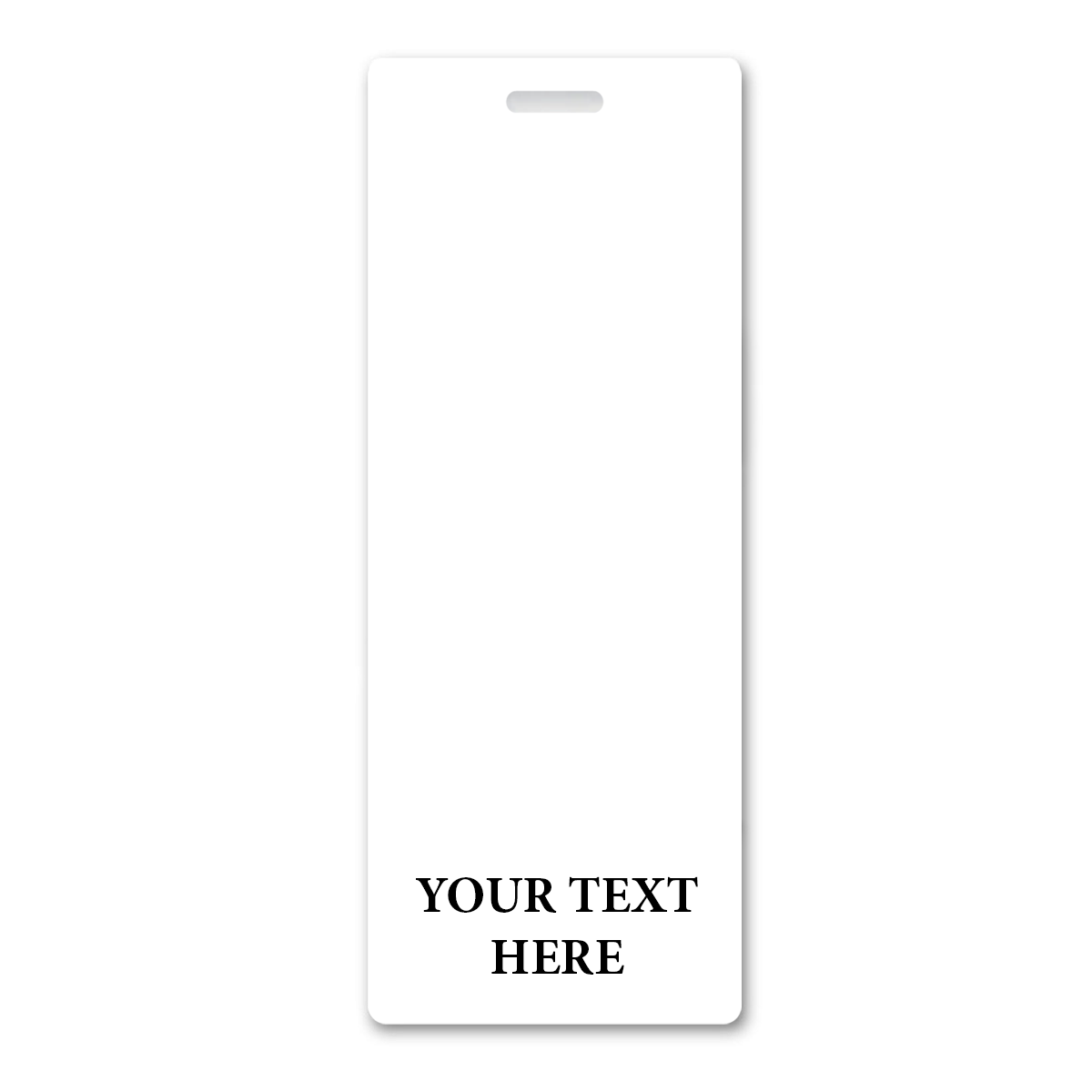BB-1XL-CUSTOM-WHITE-V White - A vertical white rectangular badge with a slot at the top for attaching a lanyard. The bottom part of this Oversized Custom Vertical Badge Buddy XL- (Extra Large Size) has the text "YOUR TEXT HERE" printed in black, capital letters.