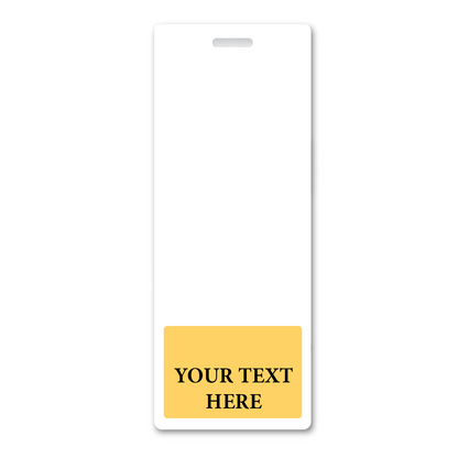 A white vertical ID badge with a slot for a lanyard and a yellow box at the bottom containing the text "YOUR TEXT HERE." Perfect for Oversized Custom Vertical Badge Buddy XL- (Extra Large Size).
