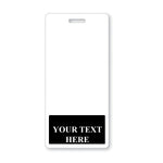 A blank white ID badge with a horizontal slot at the top. The lower section features a black box with the words "YOUR TEXT HERE" written in white, ideal for creating Custom Printed Badge Buddy Vertical (Standard Size) or identification badges.
