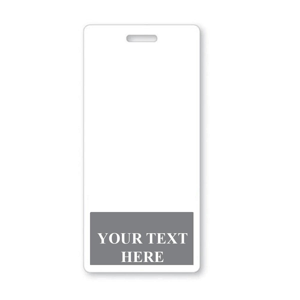 A vertical, rectangular white badge with a horizontal slot at the top for attachment. The gray box at the bottom contains the words "YOUR TEXT HERE." Ideal for identification badges, this Custom Printed Badge Buddy Vertical (Standard Size) ensures instant role recognition.