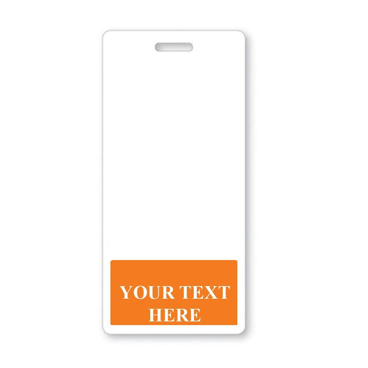 A white vertical identification badge with a slot for attachment at the top. The bottom features an orange section with the text "YOUR TEXT HERE" in white, making it perfect for Custom Printed Badge Buddy Vertical (Standard Size).