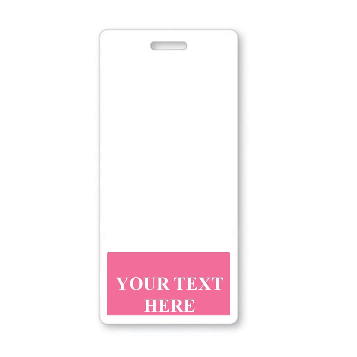 Rectangular identification badge with a slot for a lanyard at the top. Blank white space in the center with a pink rectangle at the bottom containing the text "YOUR TEXT HERE" in white. Perfect for Custom Printed Badge Buddy Vertical (Standard Size), ensuring instant role recognition.