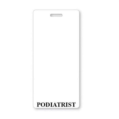 A PODIATRIST Vertical Badge Buddy with White Border with a rectangular shape and a cutout at the top for a lanyard. The word "PODIATRIST" is printed in black at the bottom, making it an ideal ID card holder.